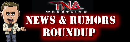 TNA UK News & Rumors Roundup